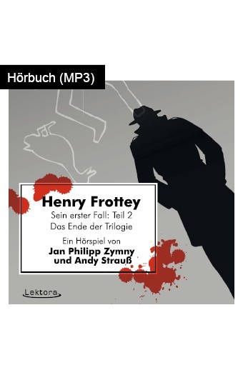 Hörbuch: Henry Frottey – Sein erster Fall: Teil 2 – Das Ende der Trilogie