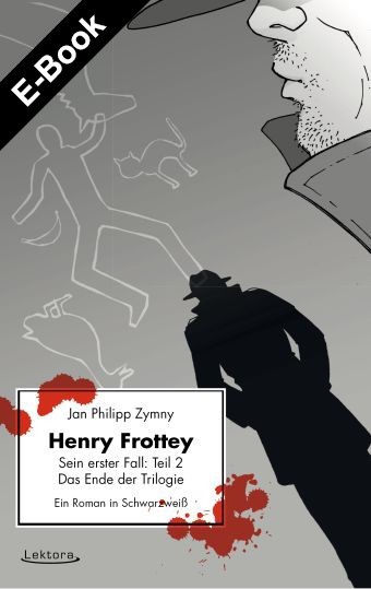 E-Book: Henry Frottey – Sein erster Fall: Teil 2 – Das Ende der Trilogie