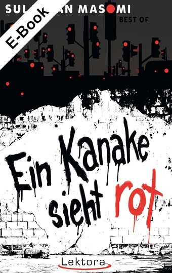 E-Book: Ein Kanake sieht rot: Best of Sulaiman Masomi